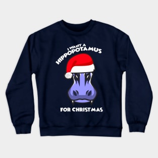 I Want A Hippopotamus For Christmas Crewneck Sweatshirt